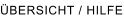 �BERSICHT / HILFE