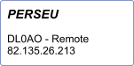 PERSEU  DL0AO - Remote 82.135.26.213