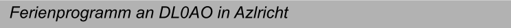 Ferienprogramm an DL0AO in Azlricht