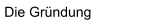 Die Gr�ndung