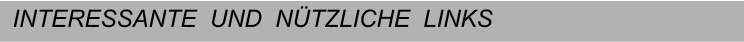 INTERESSANTE  UND  N�TZLICHE  LINKS